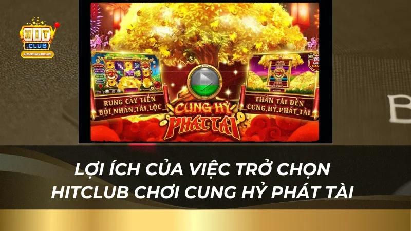 Nổ Hũ Cung Hỷ Phát Tài Hitclub - Bí Kíp Thắng Lớn! 2 Nổ Hũ Cung Hỷ Phát Tài - Đánh Thức Tài Lộc Cùng Hitclub